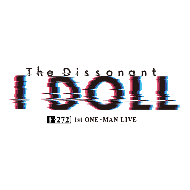 F-272 1st ONE-MAN LIVE The Dissonant I DOLL flyer