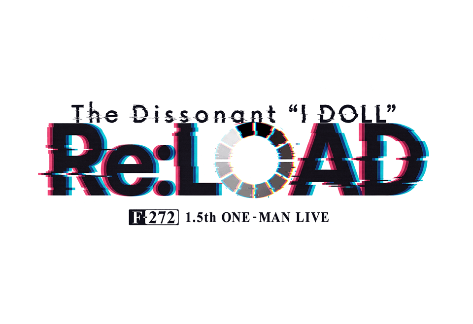 F-272 1.5th ONE-MAN LIVE ｜The Dissonant “I DOLL“ Re:LOAD