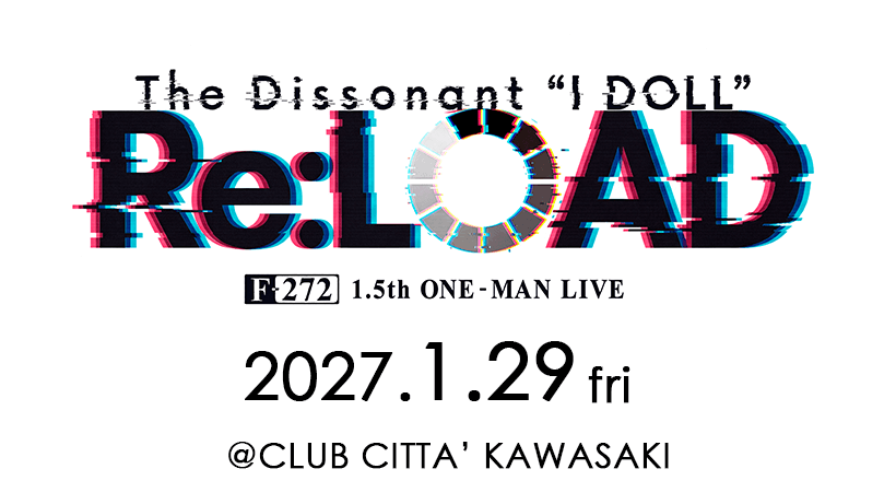 F-272 1.5th ONE-MAN LIVE The Dissonant “I DOLL“ Re:LOAD